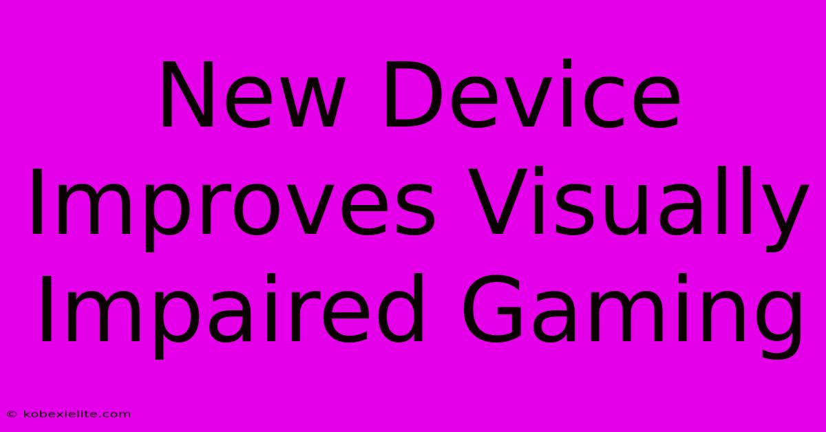 New Device Improves Visually Impaired Gaming New Device Improves Visually Impaired Gaming