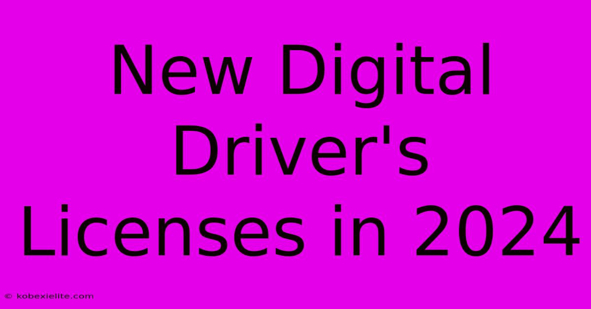 New Digital Driver's Licenses In 2024