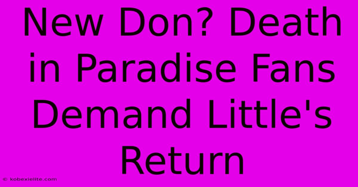 New Don? Death In Paradise Fans Demand Little's Return