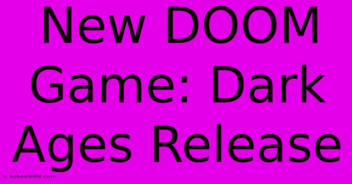 New DOOM Game: Dark Ages Release