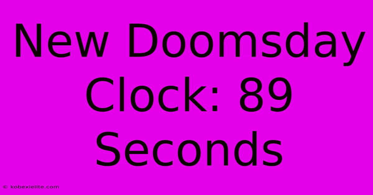 New Doomsday Clock: 89 Seconds