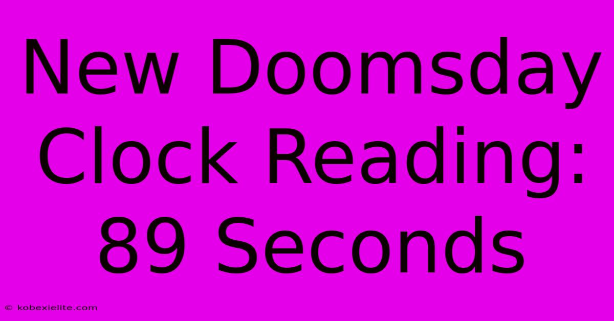 New Doomsday Clock Reading: 89 Seconds