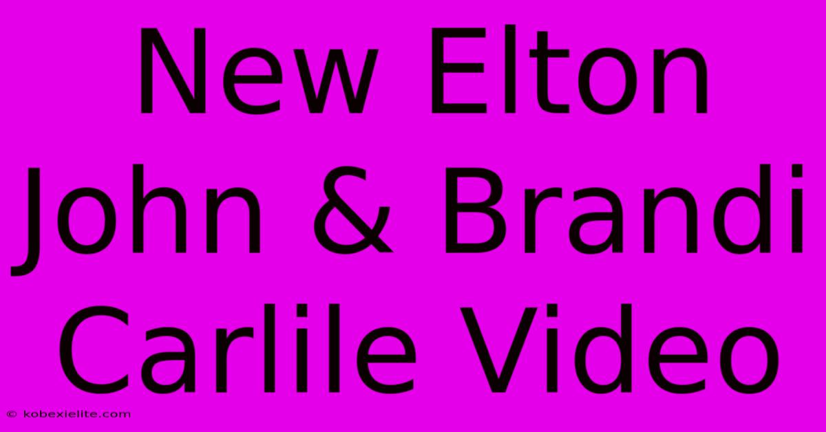 New Elton John & Brandi Carlile Video