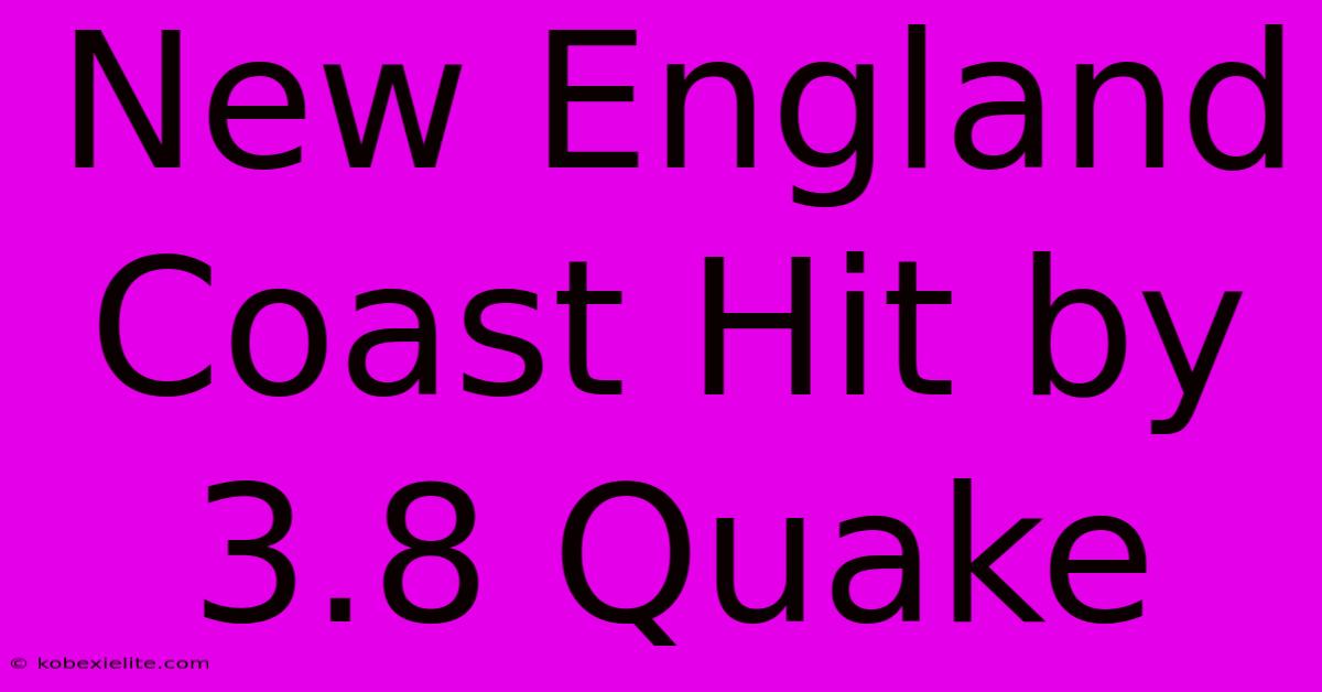 New England Coast Hit By 3.8 Quake