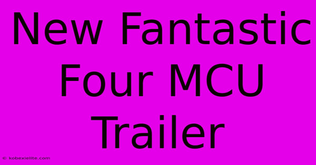 New Fantastic Four MCU Trailer