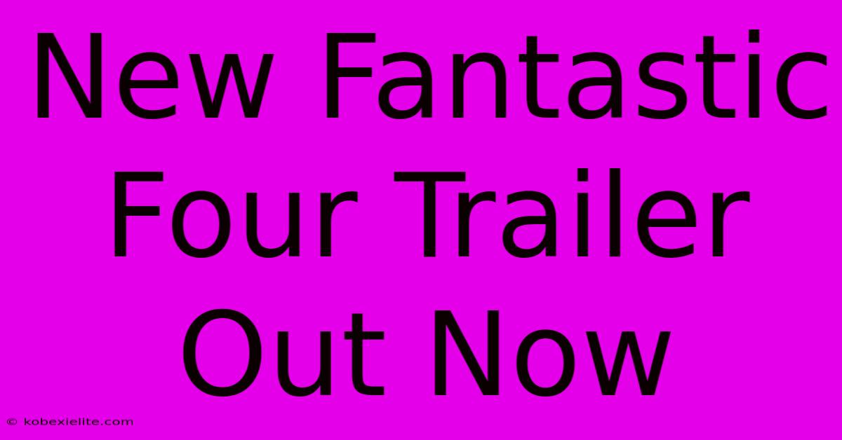 New Fantastic Four Trailer Out Now