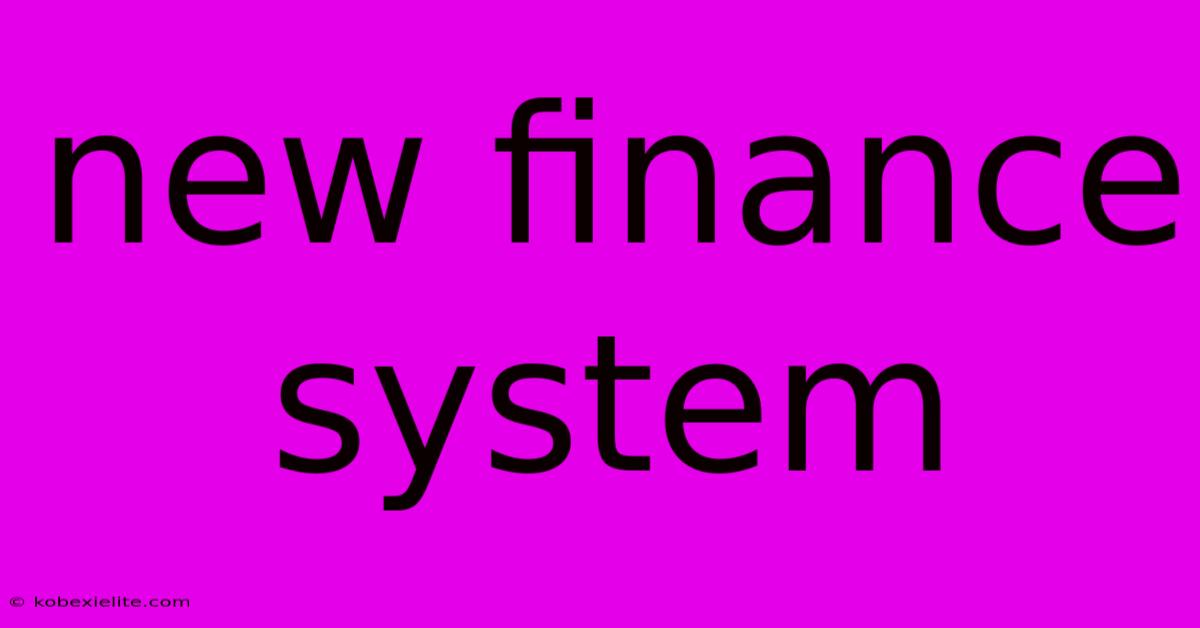 New Finance System New Finance System