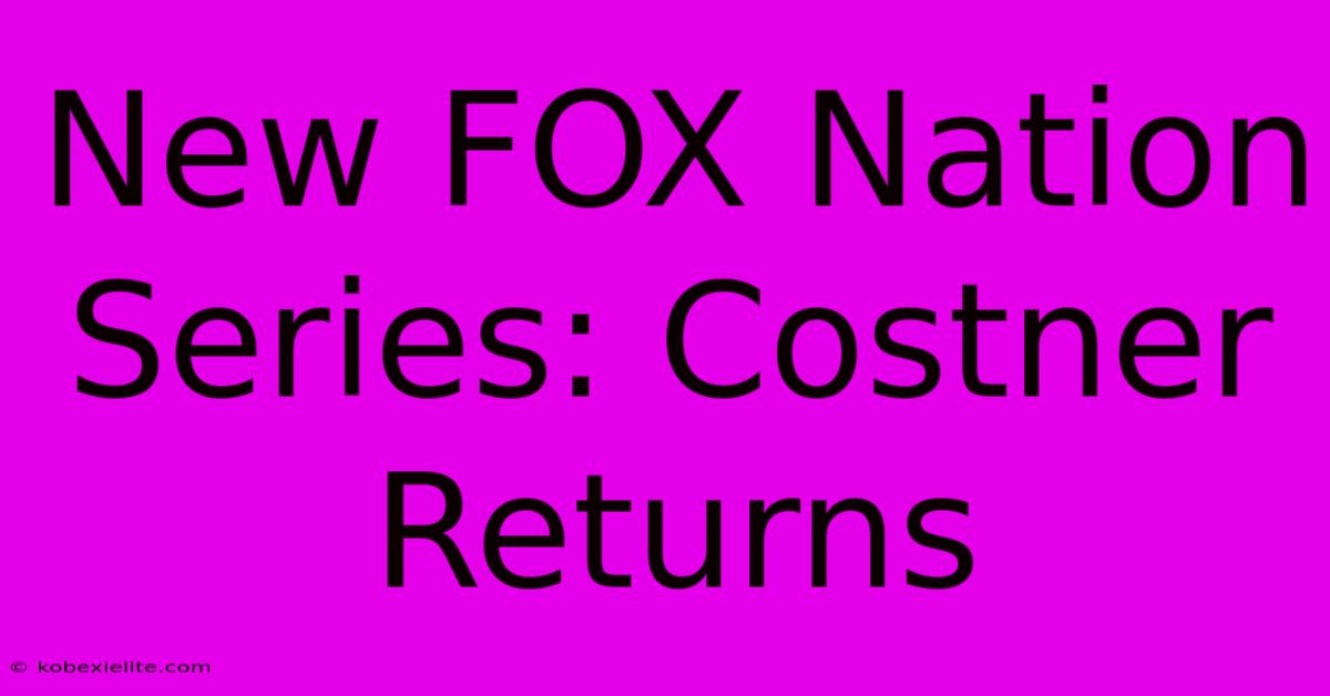 New FOX Nation Series: Costner Returns