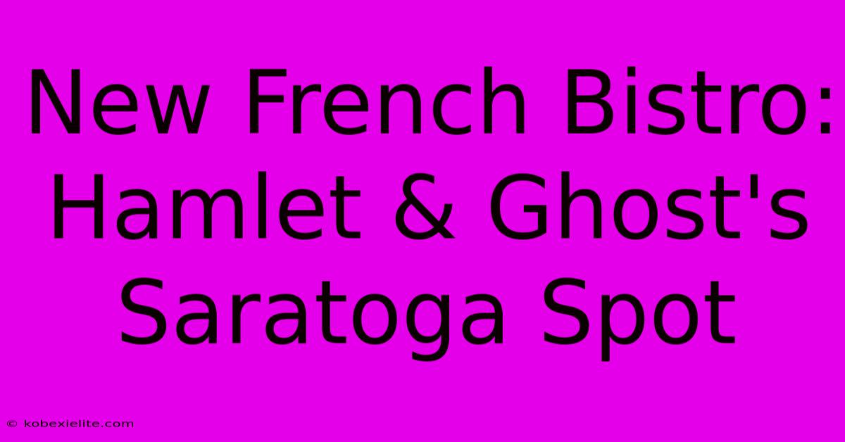 New French Bistro: Hamlet & Ghost's Saratoga Spot