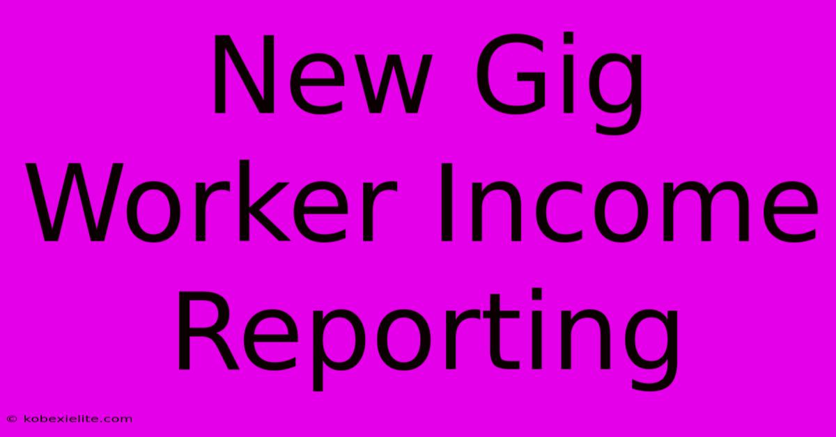 New Gig Worker Income Reporting