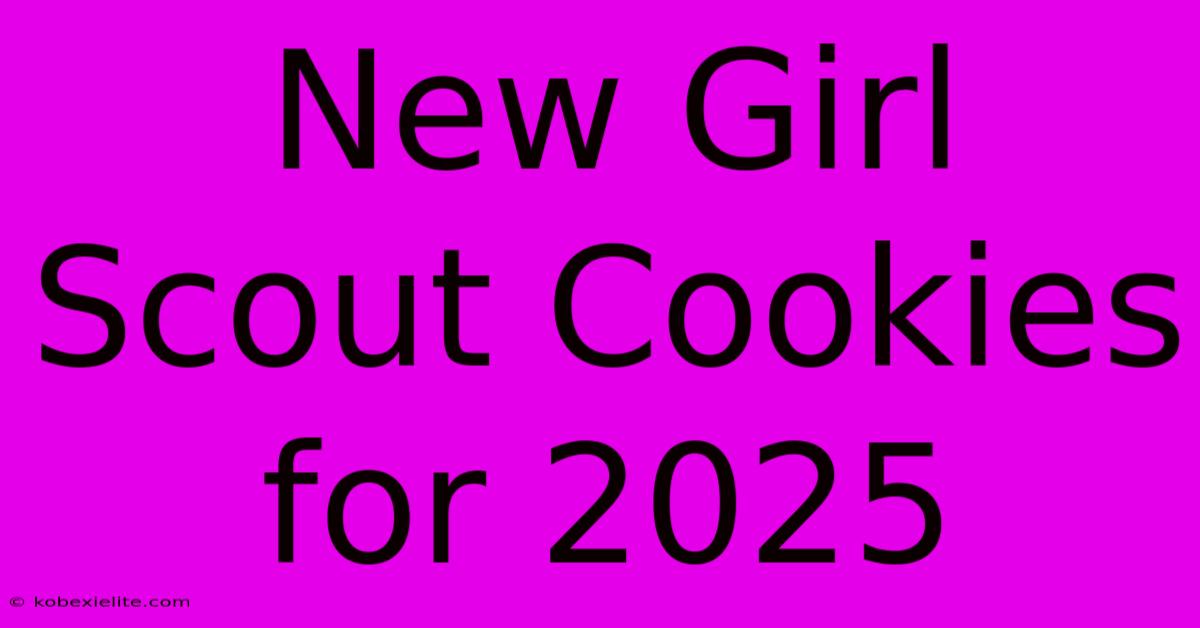 New Girl Scout Cookies For 2025