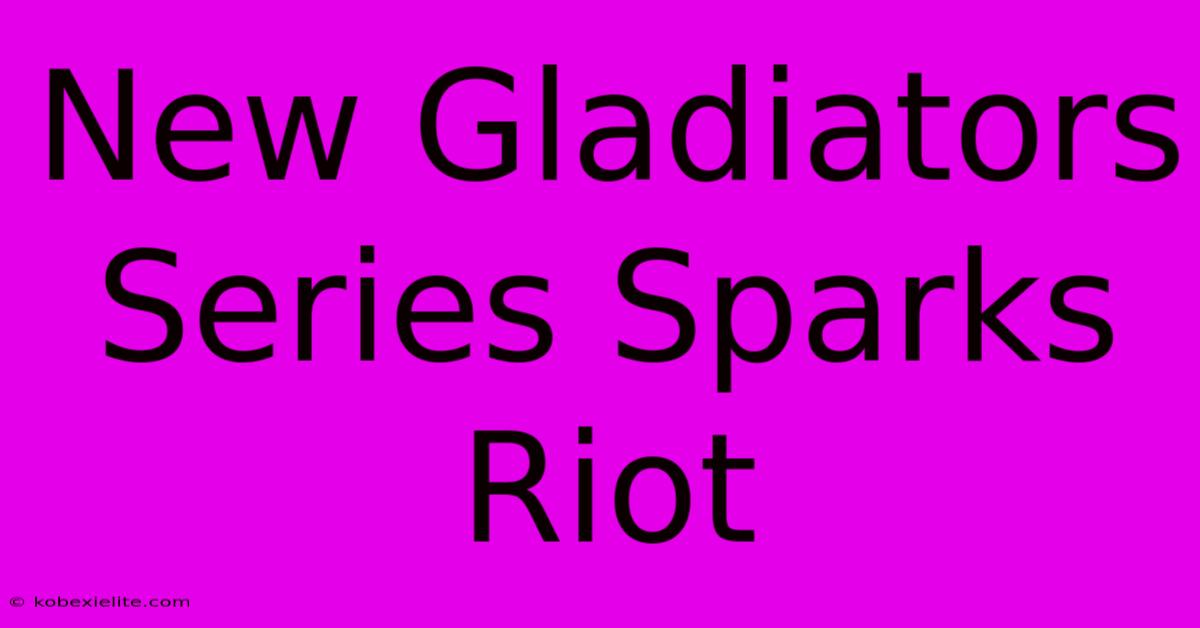 New Gladiators Series Sparks Riot