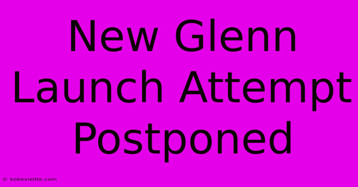 New Glenn Launch Attempt Postponed