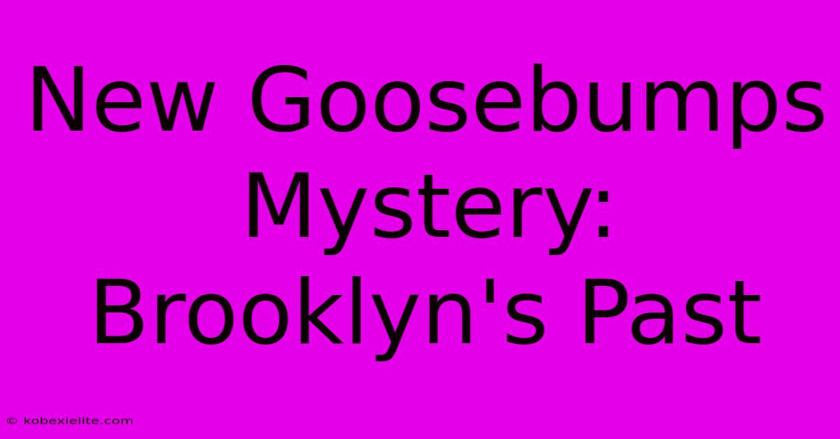 New Goosebumps Mystery: Brooklyn's Past