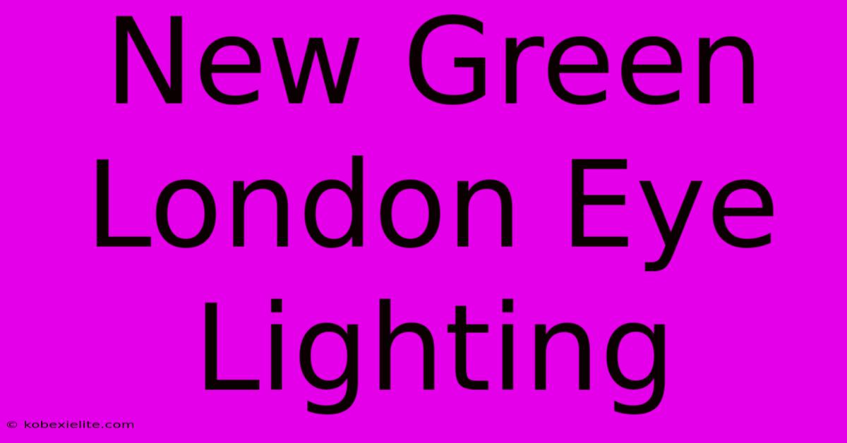 New Green London Eye Lighting