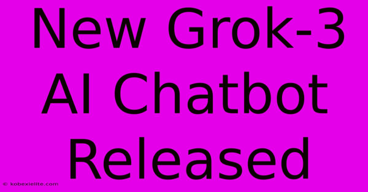 New Grok-3 AI Chatbot Released