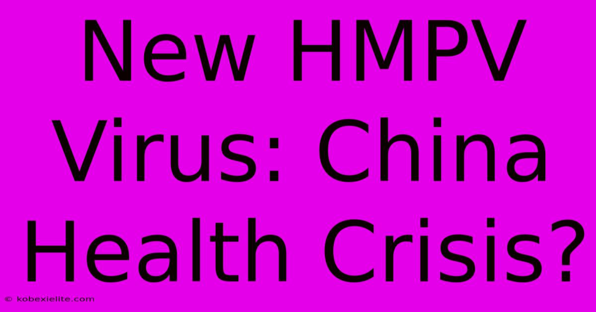 New HMPV Virus: China Health Crisis?