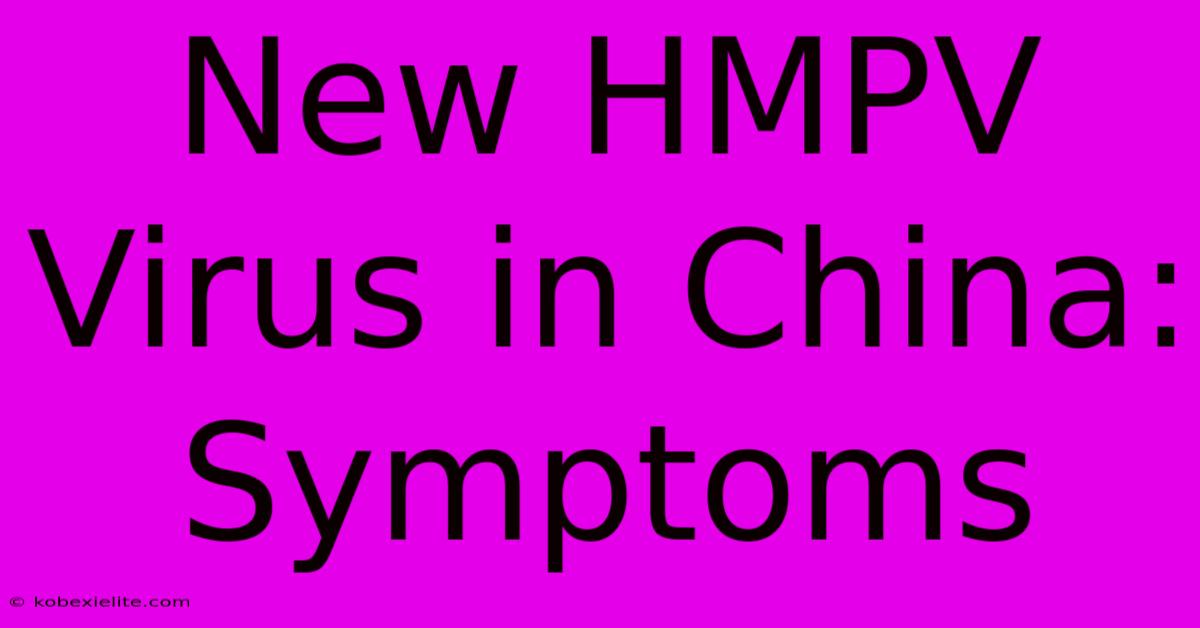 New HMPV Virus In China: Symptoms