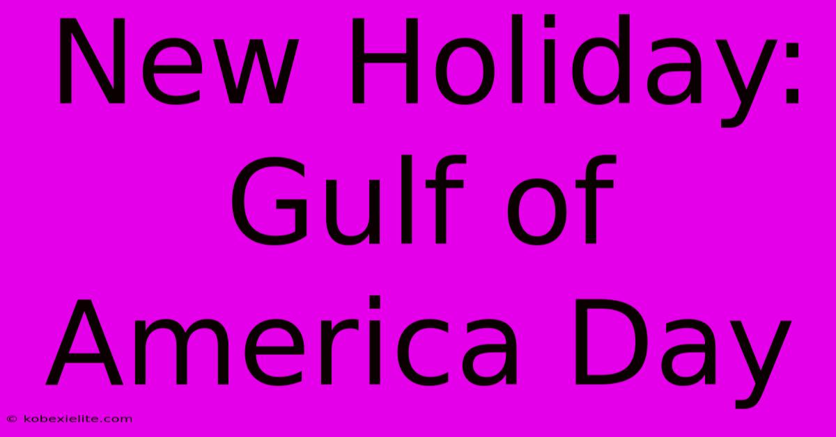 New Holiday: Gulf Of America Day