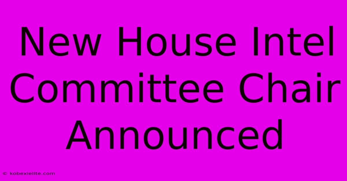 New House Intel Committee Chair Announced