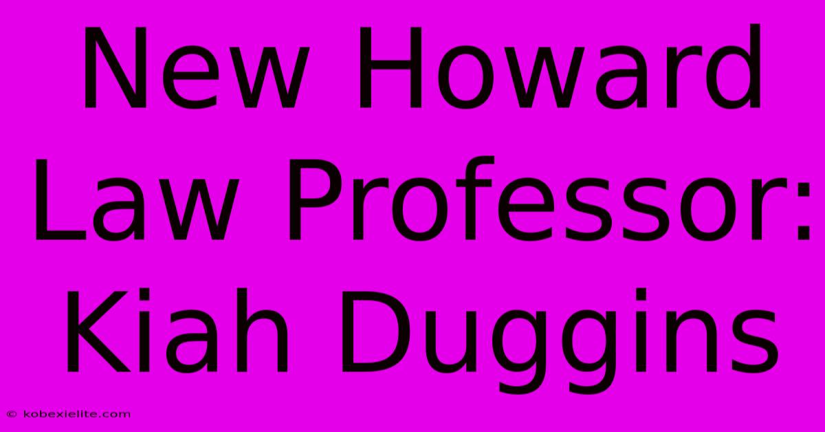 New Howard Law Professor: Kiah Duggins