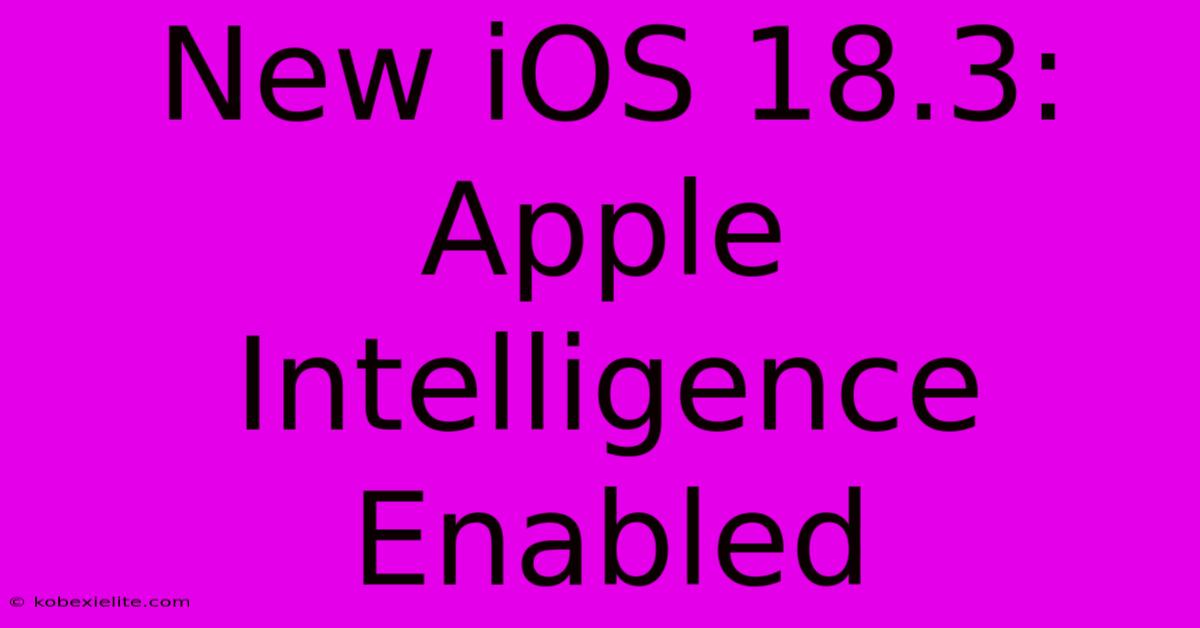 New IOS 18.3: Apple Intelligence Enabled