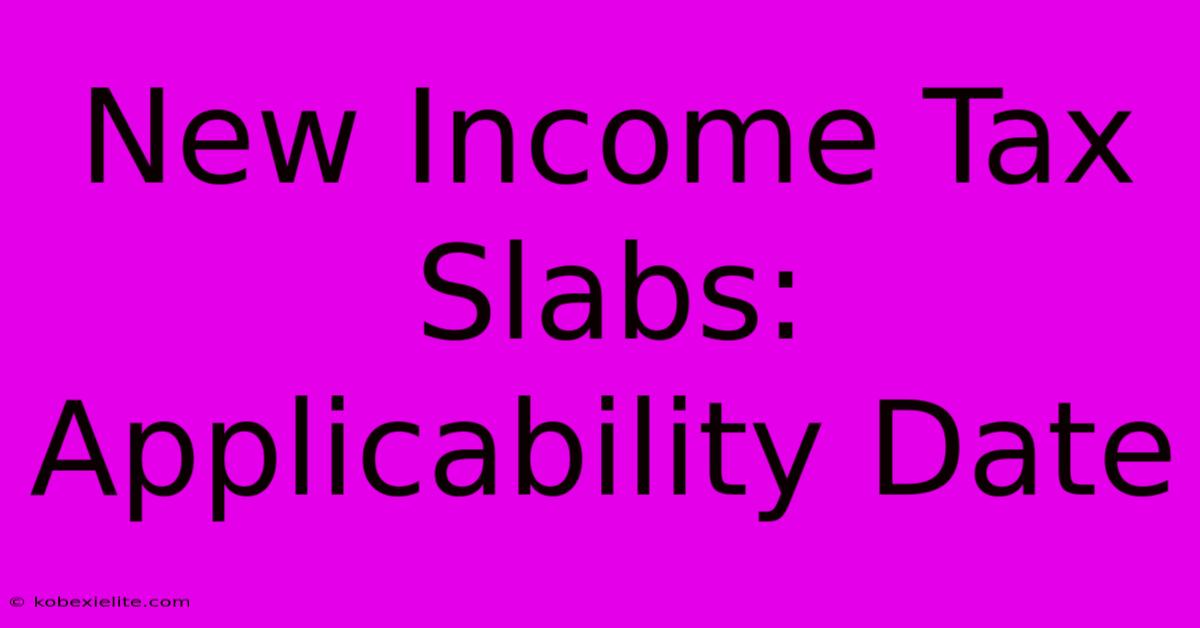 New Income Tax Slabs: Applicability Date