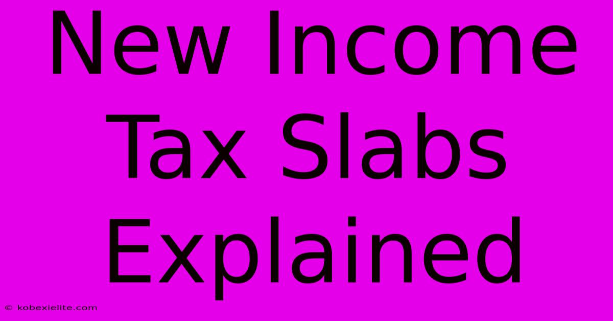 New Income Tax Slabs Explained