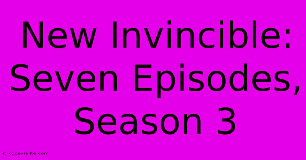 New Invincible: Seven Episodes, Season 3