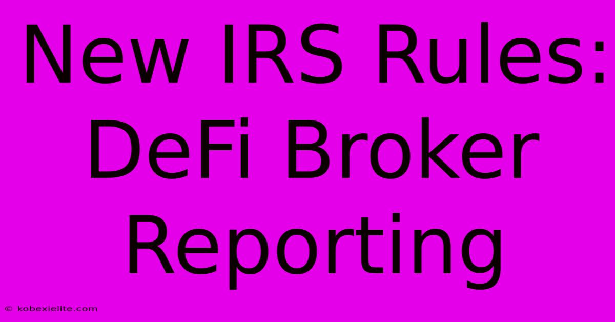 New IRS Rules: DeFi Broker Reporting