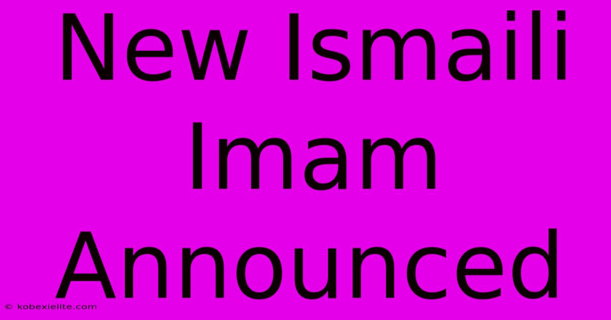 New Ismaili Imam Announced