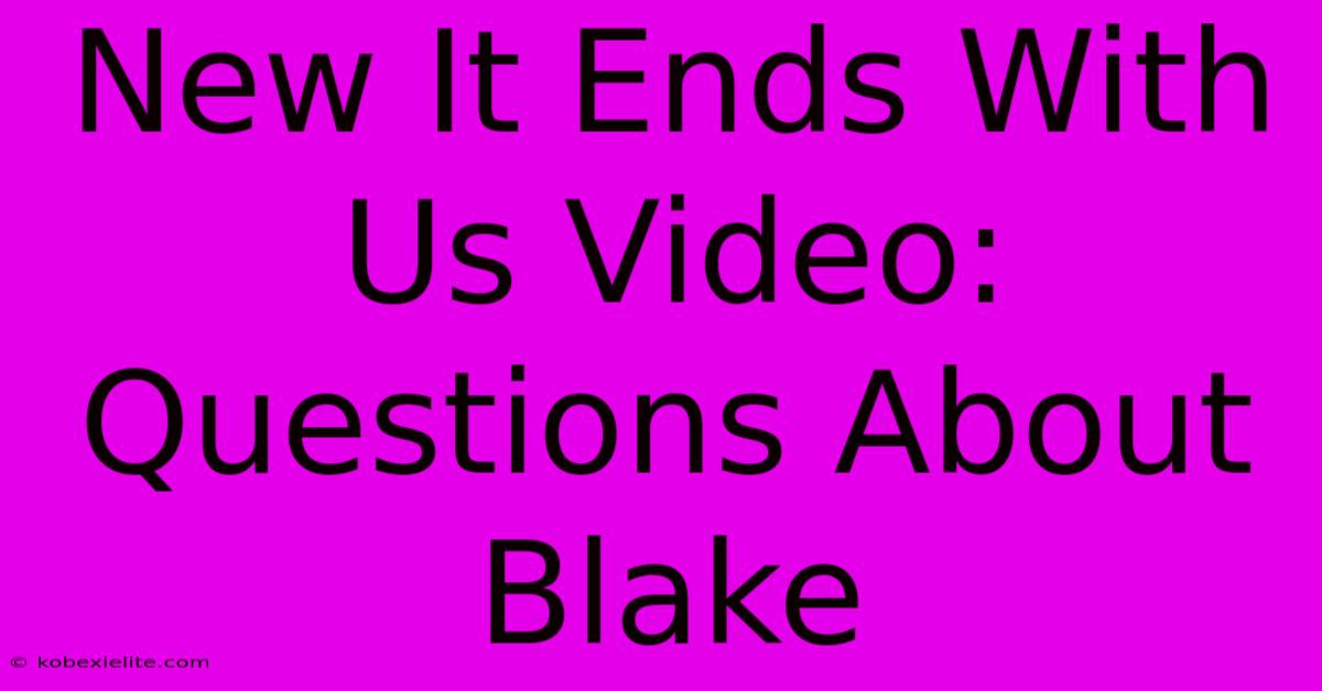 New It Ends With Us Video: Questions About Blake