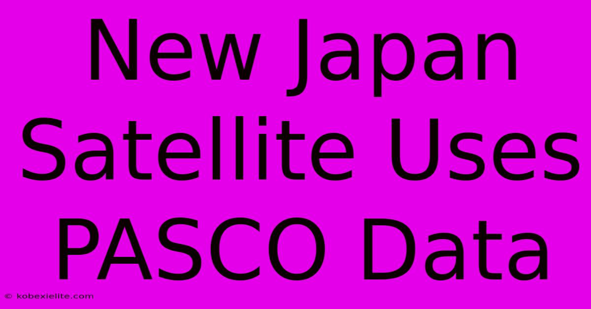 New Japan Satellite Uses PASCO Data