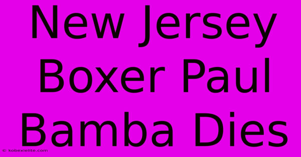 New Jersey Boxer Paul Bamba Dies