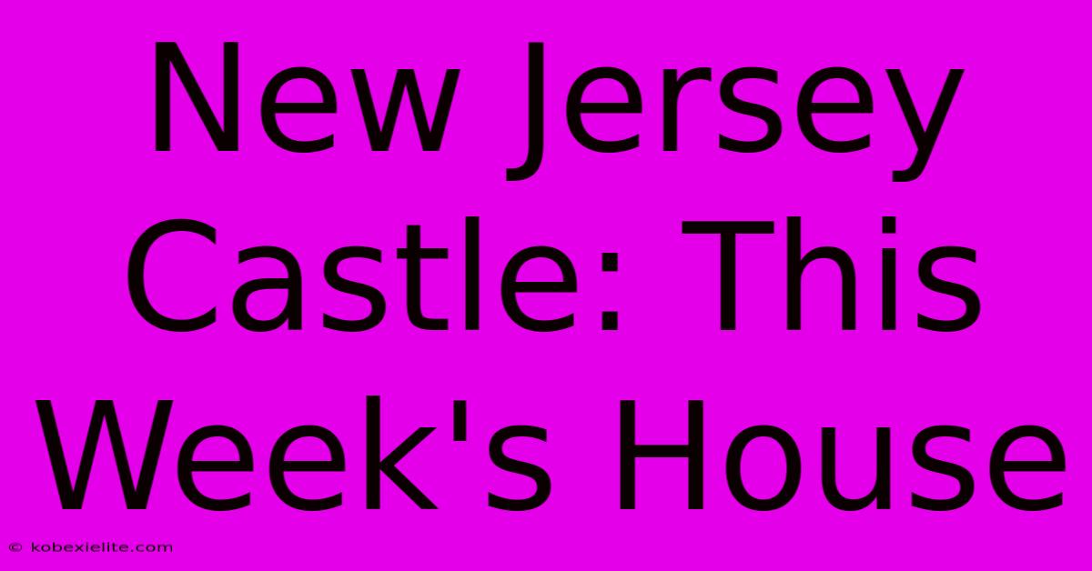 New Jersey Castle: This Week's House