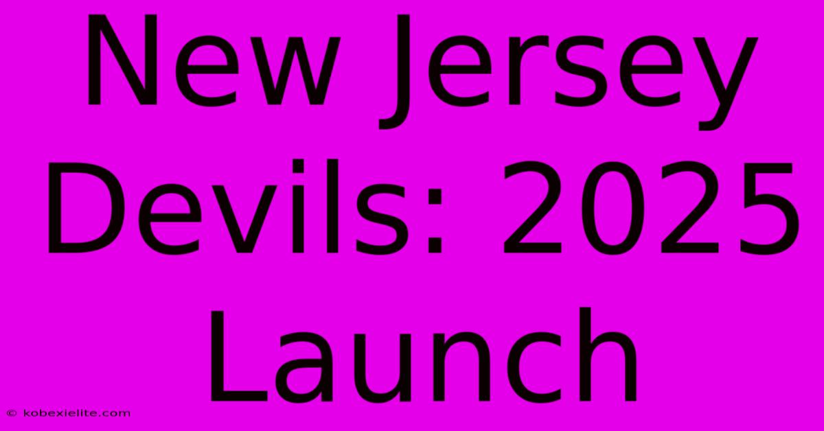 New Jersey Devils: 2025 Launch