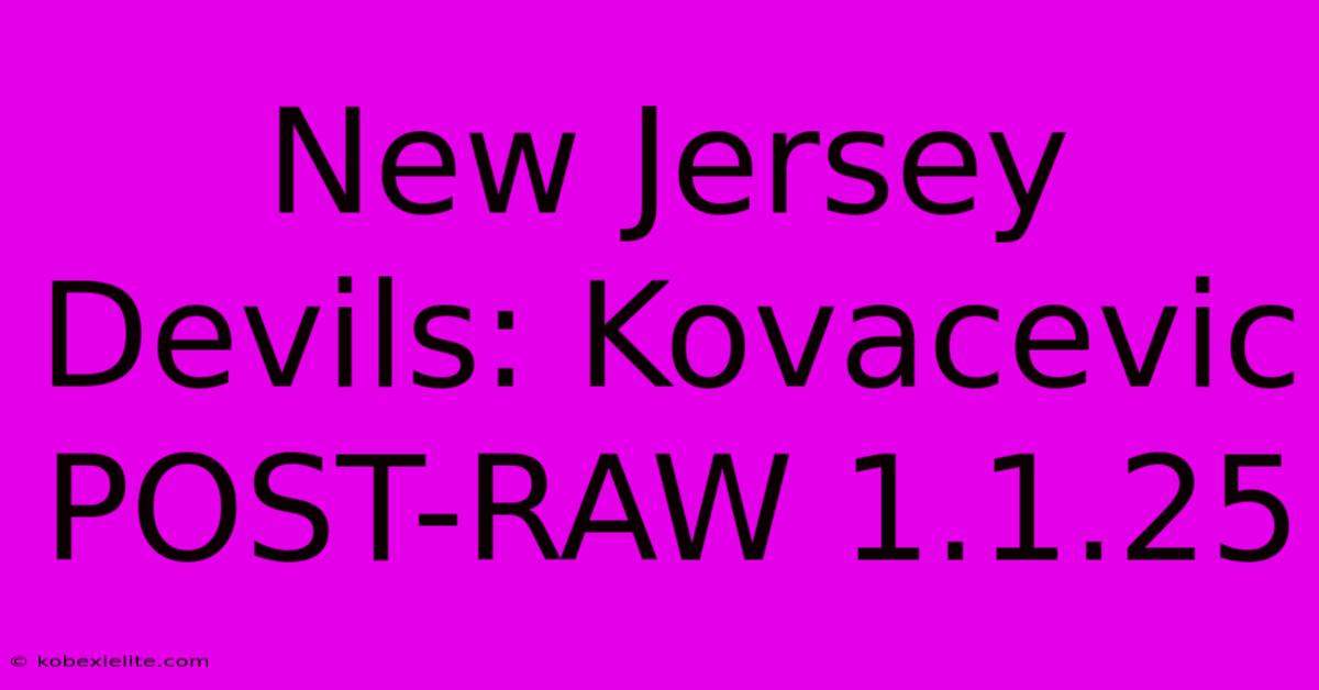 New Jersey Devils: Kovacevic POST-RAW 1.1.25