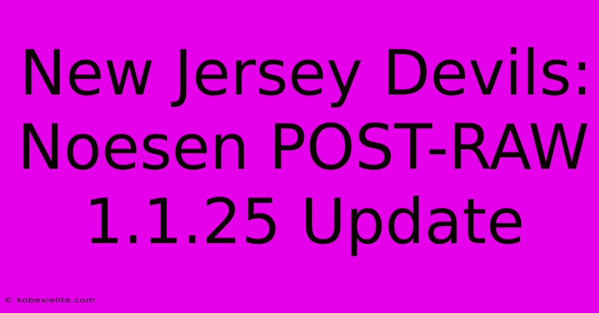 New Jersey Devils: Noesen POST-RAW 1.1.25 Update