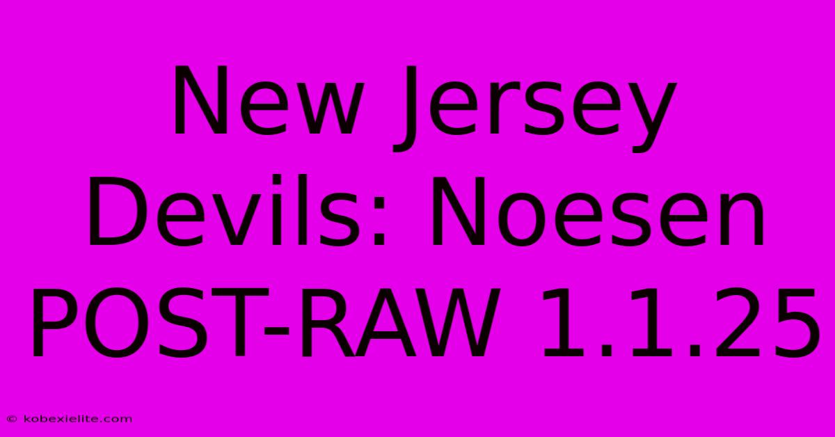 New Jersey Devils: Noesen POST-RAW 1.1.25