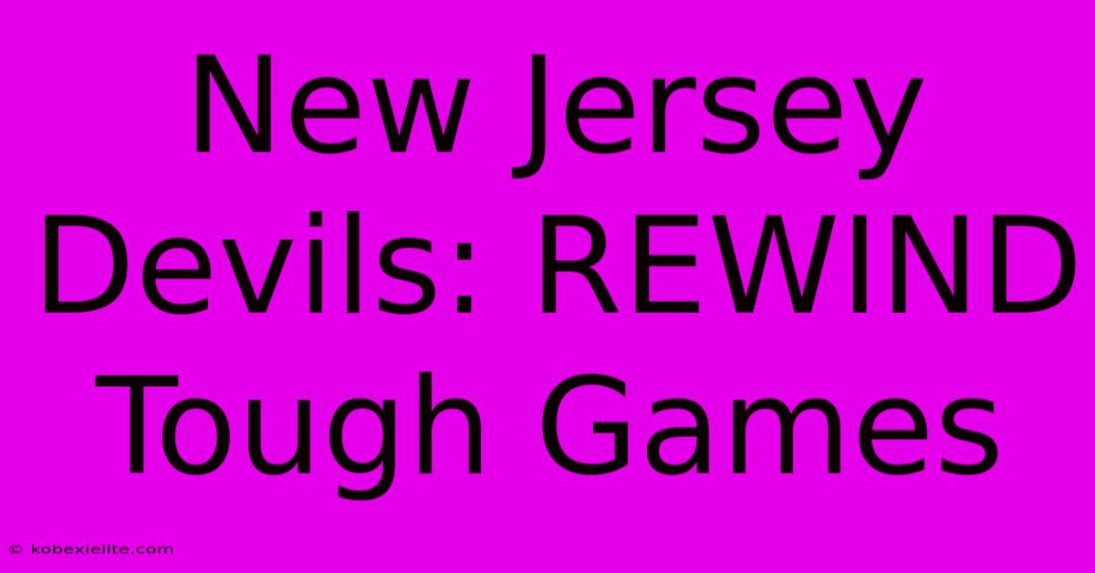 New Jersey Devils: REWIND Tough Games