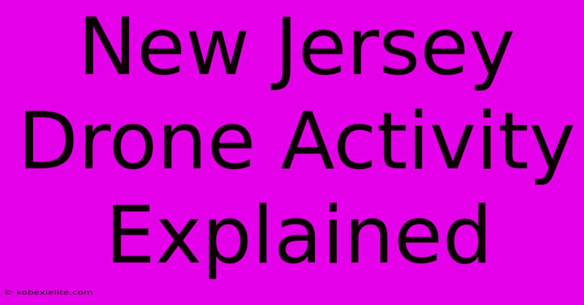 New Jersey Drone Activity Explained New Jersey Drone Activity Explained