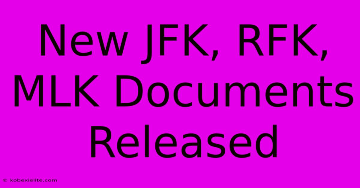 New JFK, RFK, MLK Documents Released