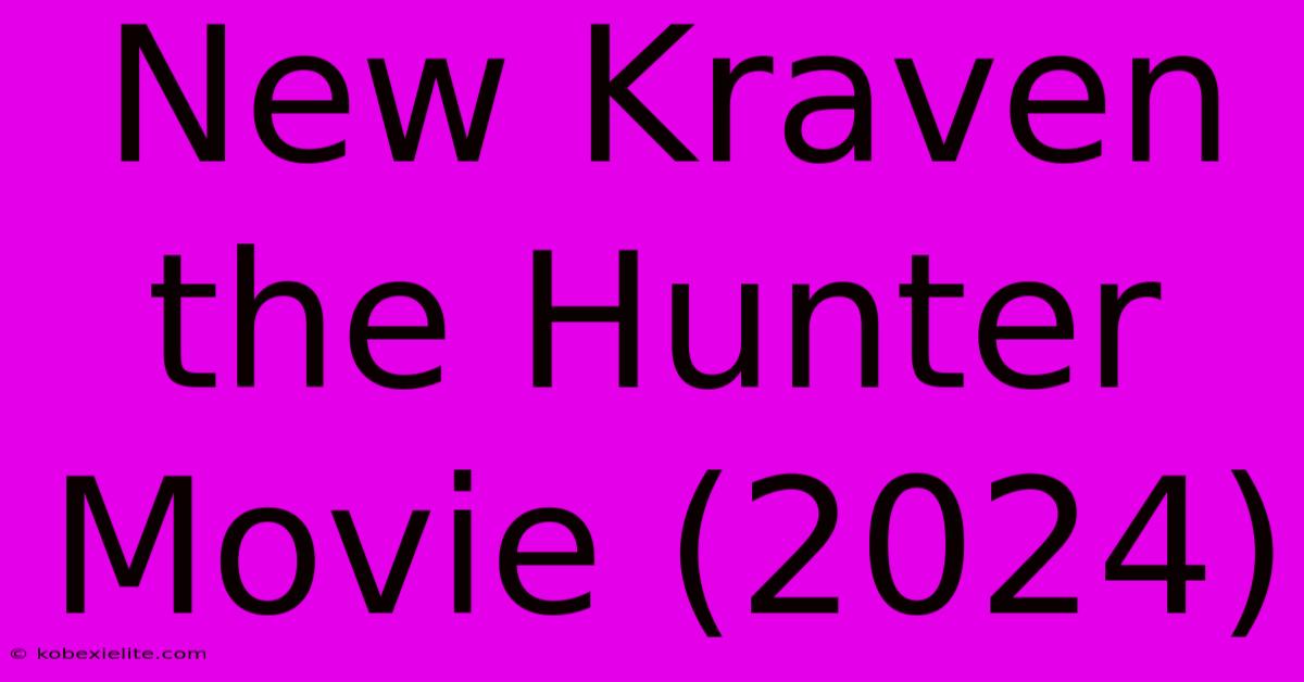 New Kraven The Hunter Movie (2024) New Kraven The Hunter Movie (2024)