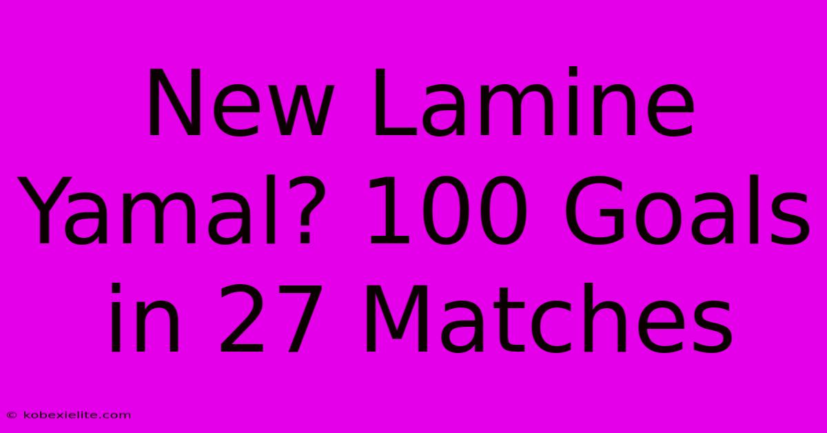 New Lamine Yamal? 100 Goals In 27 Matches