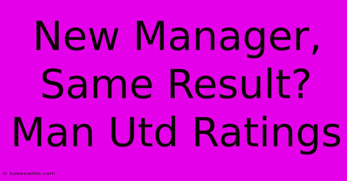 New Manager, Same Result? Man Utd Ratings