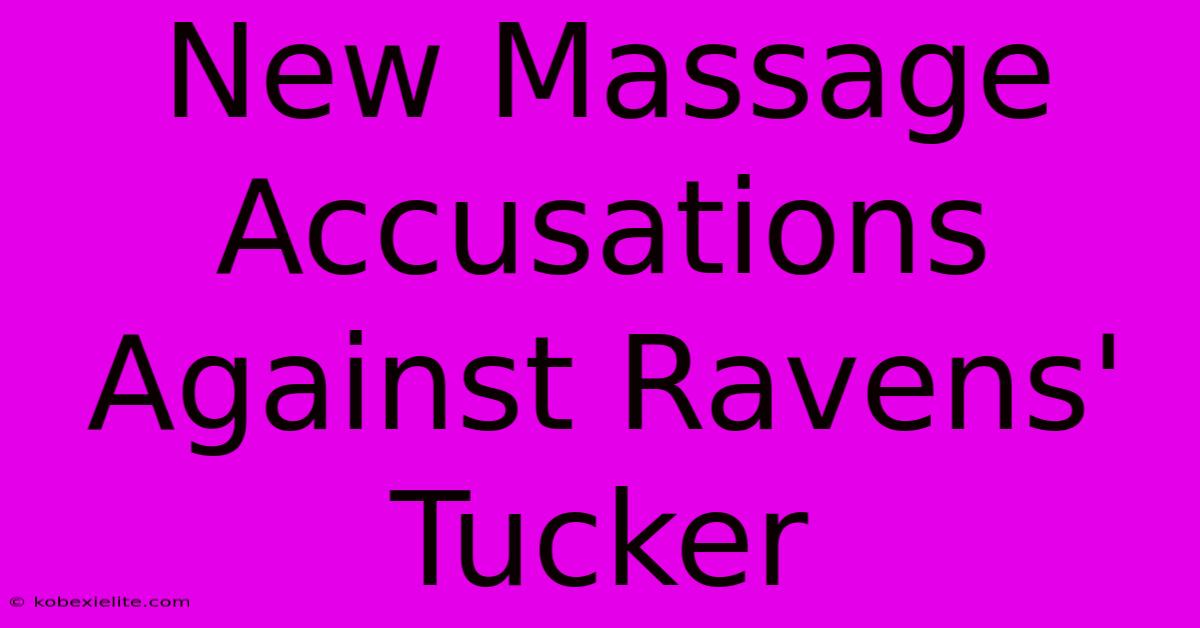 New Massage Accusations Against Ravens' Tucker