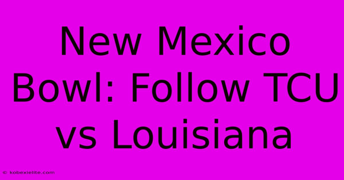 New Mexico Bowl: Follow TCU Vs Louisiana