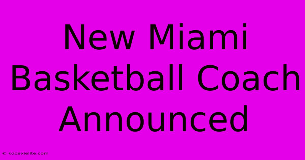 New Miami Basketball Coach Announced