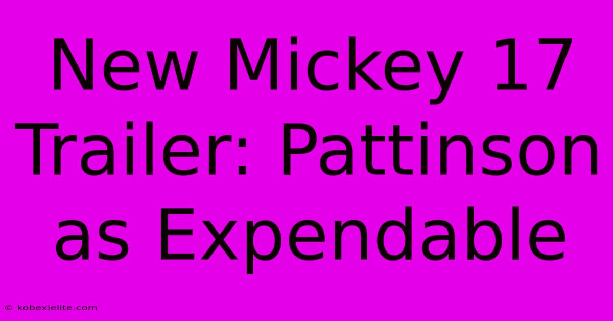 New Mickey 17 Trailer: Pattinson As Expendable