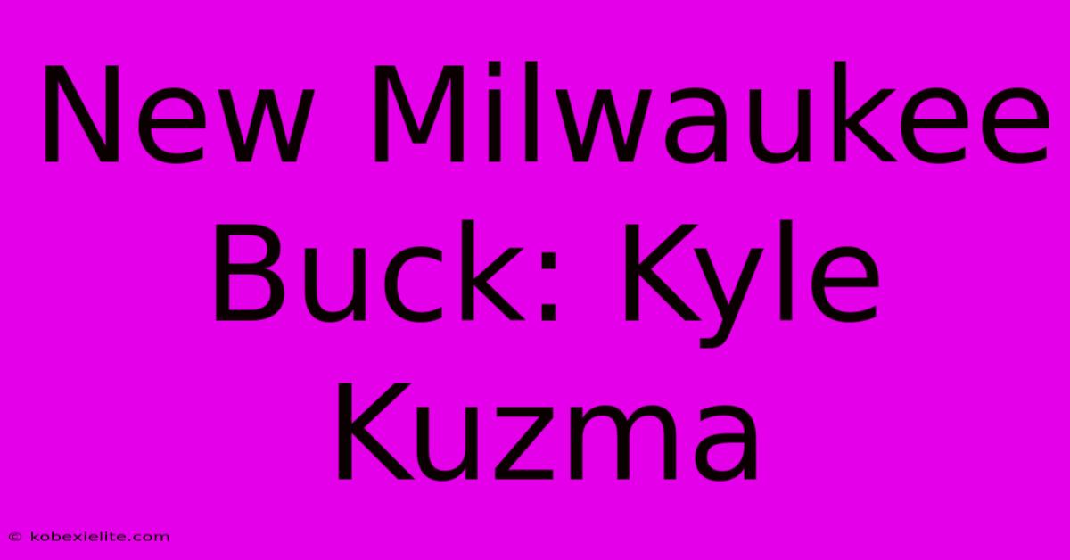 New Milwaukee Buck: Kyle Kuzma